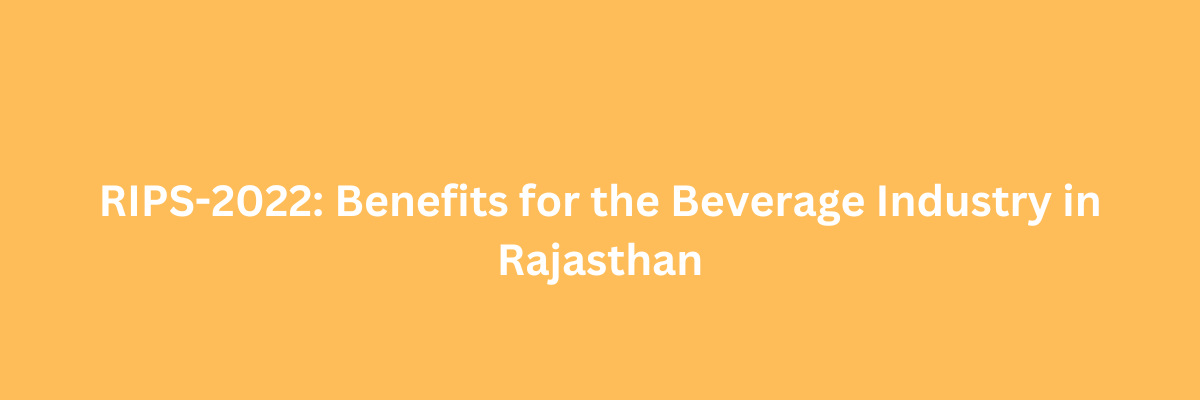 RIPS-2022: Benefits for the Beverage Industry in Rajasthan